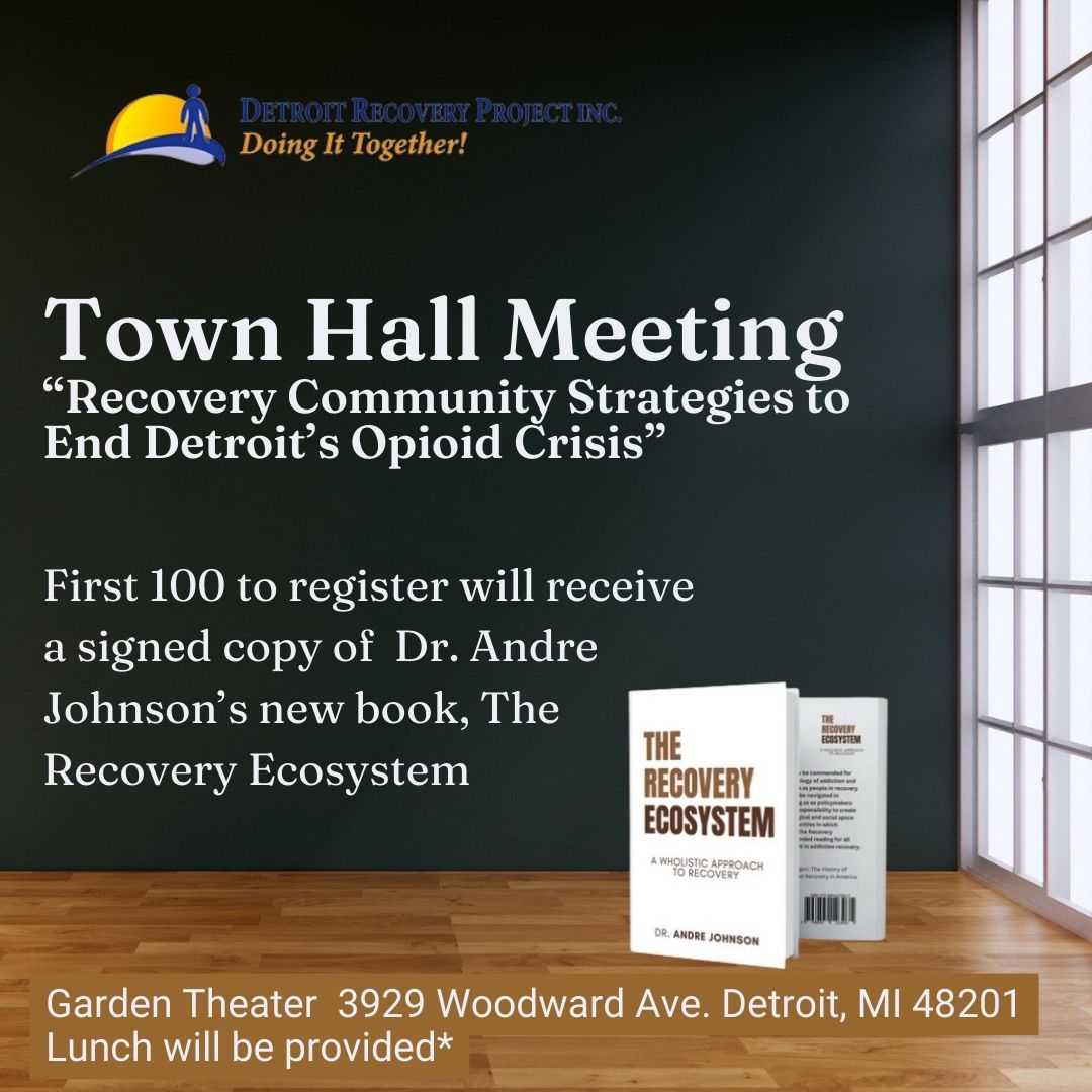 Town Hall Meeting: Recovery Community Strategies to End Detroit\u2019s Opioid Crisis 