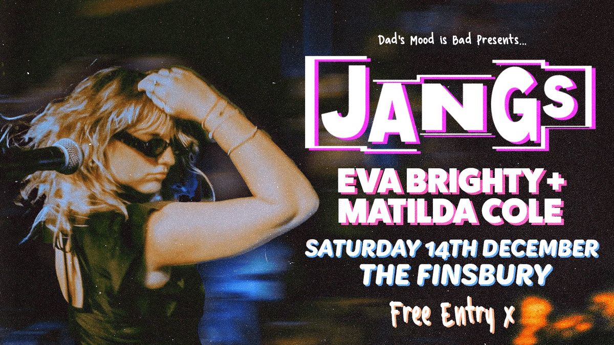 JANGS + Eva Brighty \/ Matilda Cole - Live at The Finsbury!