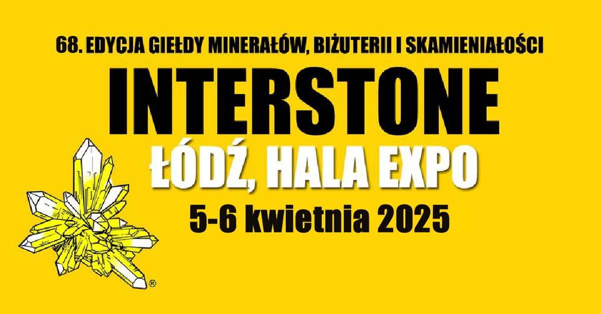 05-06.04.2025 \u0141\u00f3d\u017a, hala EXPO - INTERSTONE targi bi\u017cuterii, minera\u0142\u00f3w i skamienia\u0142o\u015bci