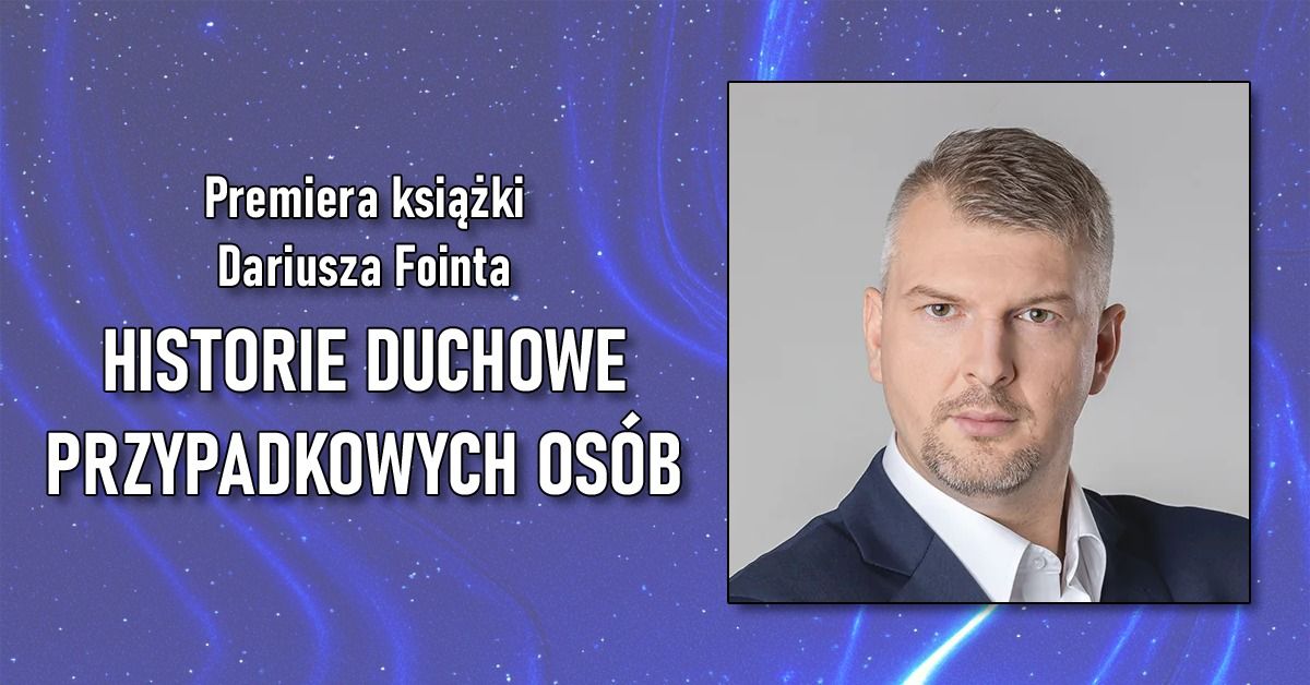 Premiera ksi\u0105\u017cki Dariusza Fointa HISTORIE DUCHOWE PRZYPADKOWYCH OS\u00d3B