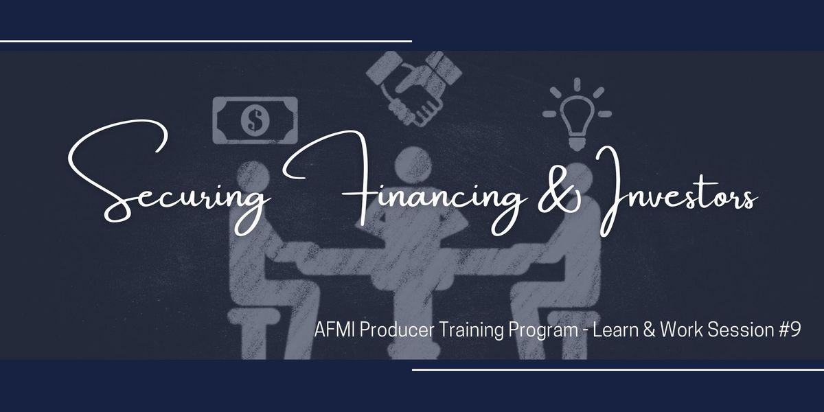 Securing Financing & Investors - A Learn & Work Session with AFMI