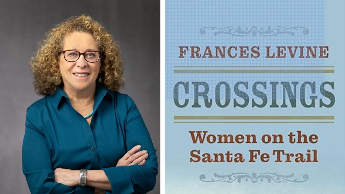 \u201cCrossings: Women on the Santa Fe Trail\u201d with Dr. Frances Levine