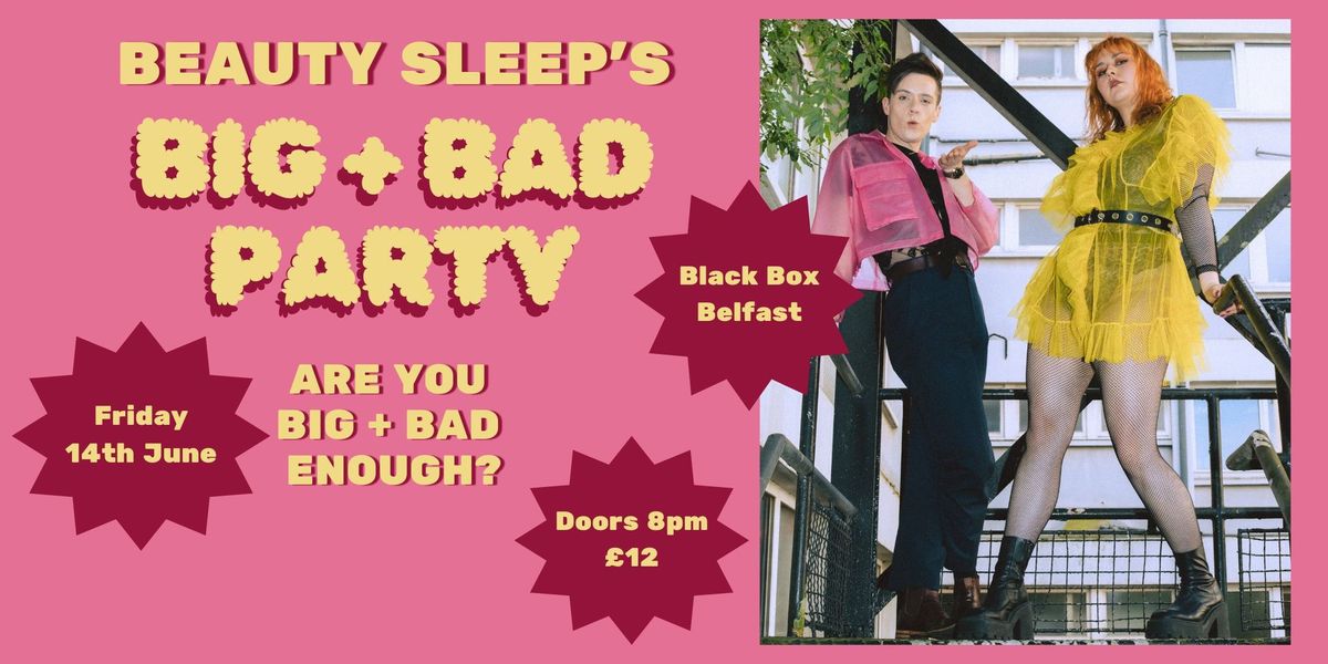 Beauty Sleep's BIG + BAD Party