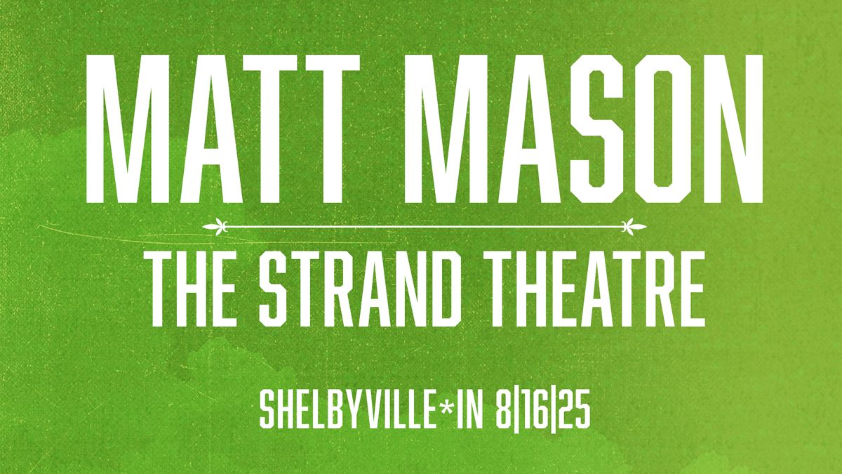 Matt Mason @ The Strand Theatre - Shelbyville, IN