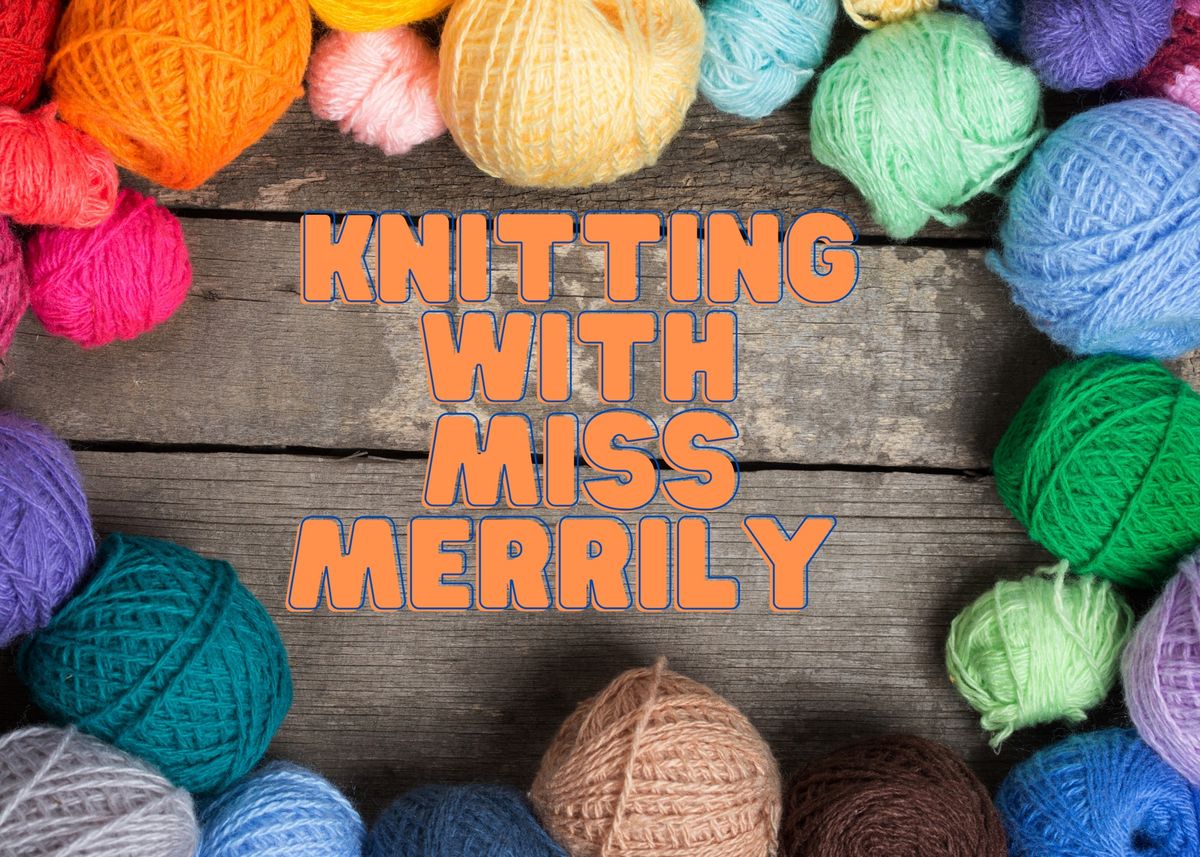 Knitting with Miss Merrily