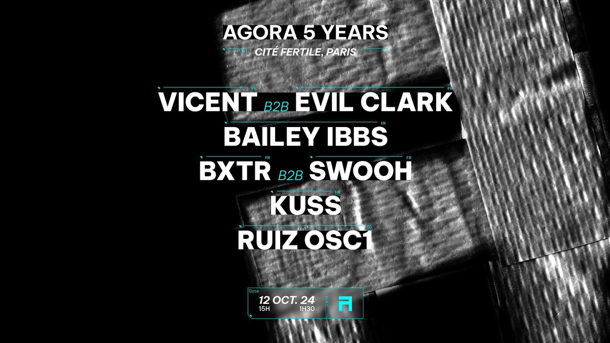 AGORA 5 YEARS : RUIZ OSC1, Bailey IBBS, KUSS, BXTR b2b Swooh & Vicent b2b Evil Clark