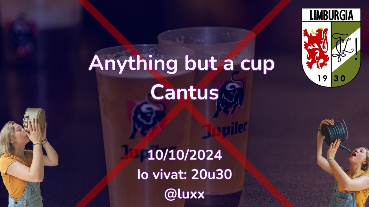 Anything but a cup cantus