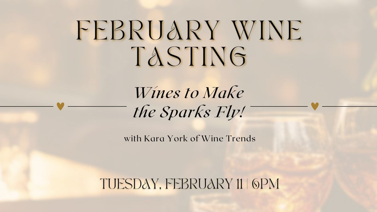 February Wine Tasting: Wines to Make the Sparks Fly! 