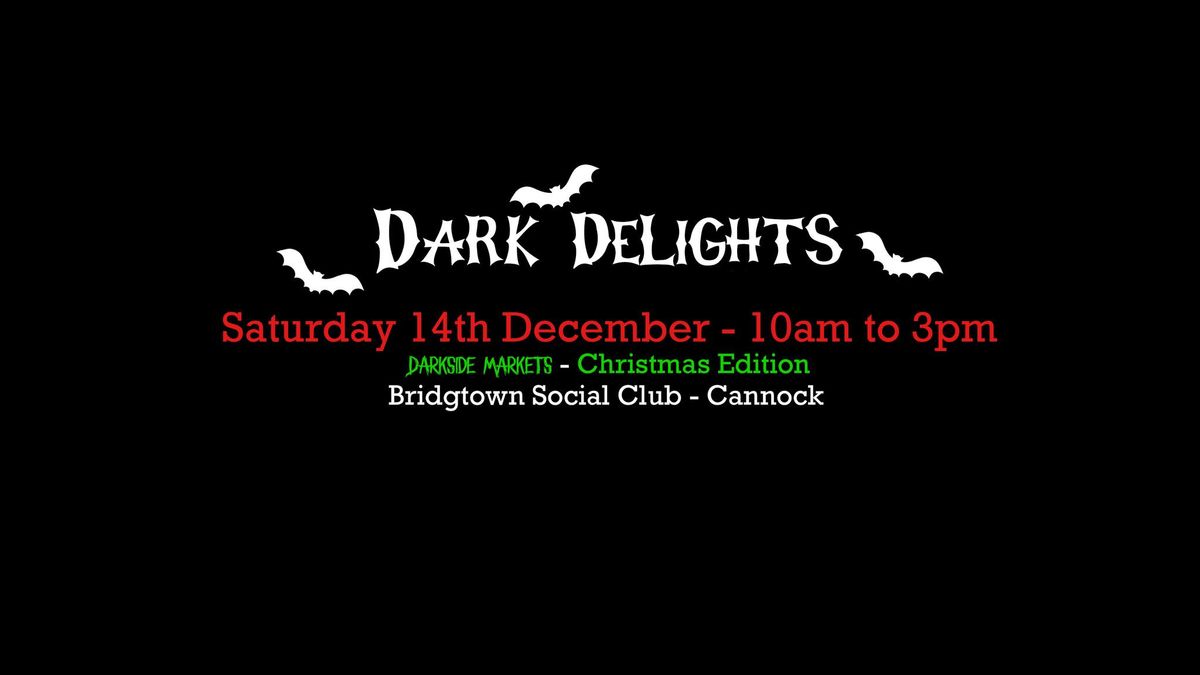 Dark Delights - Darkside Markets - Xmas Edition - Bridgtown Social - Cannock