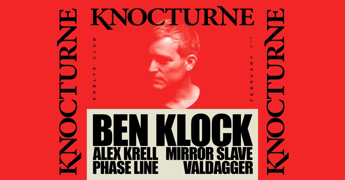 KNOCTURNE: BEN KLOCK, ALEX KRELL, MIRROR SLAVE, PHASE LINE, VALDAGGER