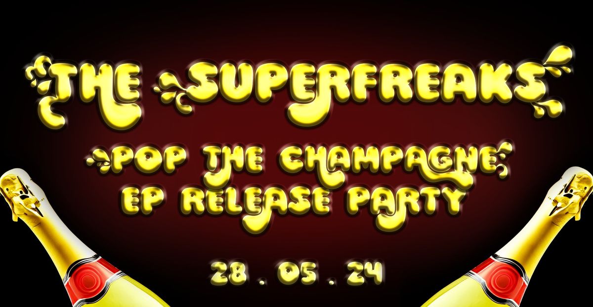 The Superfreaks "Pop The Champagne" EP Release Party