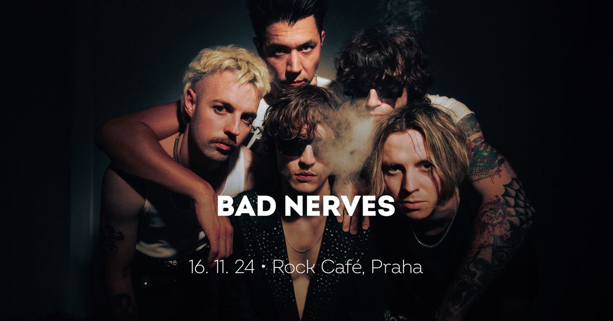 Bad Nerves \u2022 Praha