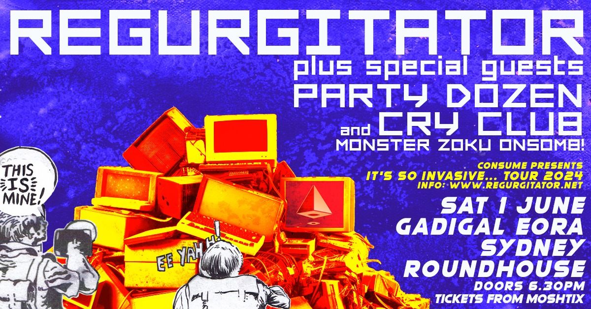 REGURGITATOR it's so invasive TOUR 2024 SAT 1 JUNE gadigal eora sydney ROUNDHOUSE