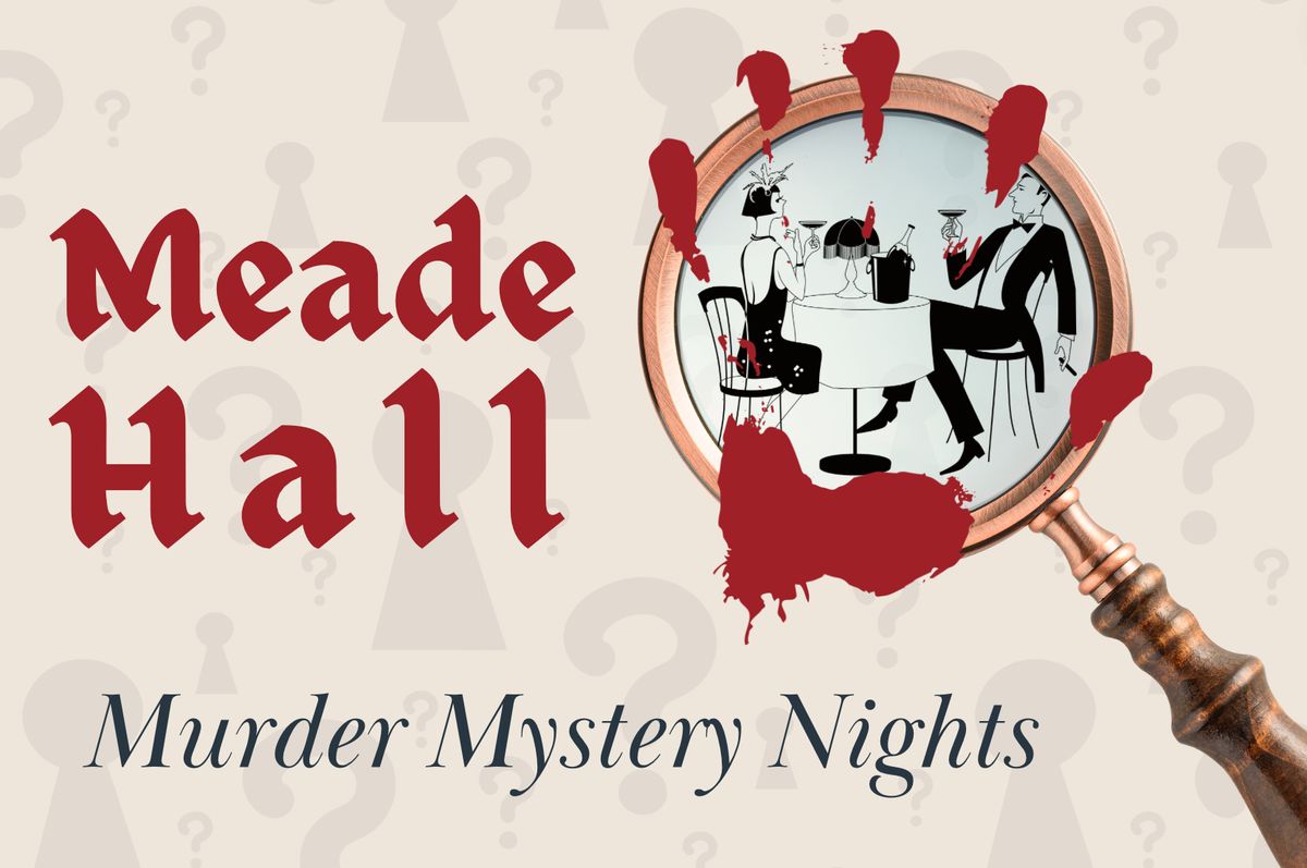 Murder Mystery Night (Night 2) | Meade Hall