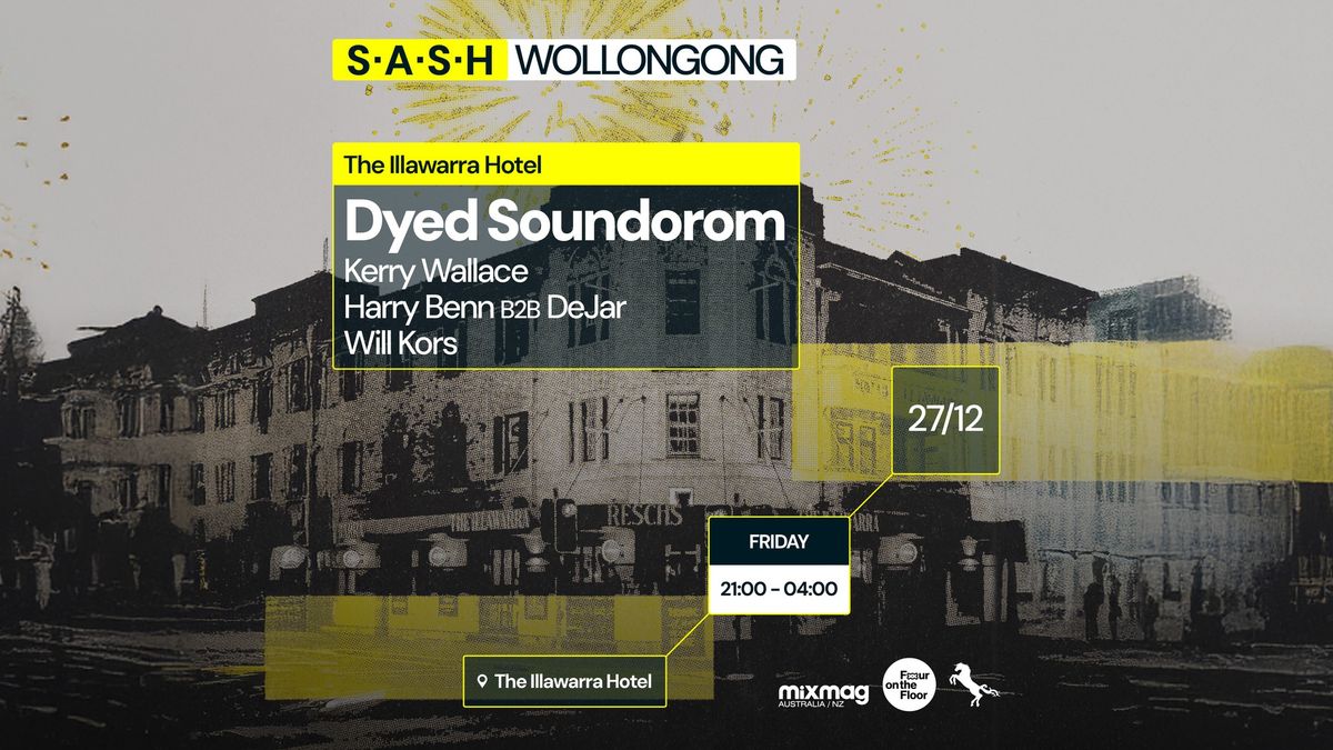 \u2605 S.A.S.H Wollongong \u2605 Dyed Soundorom \u2605 Friday 27th December \u2605 