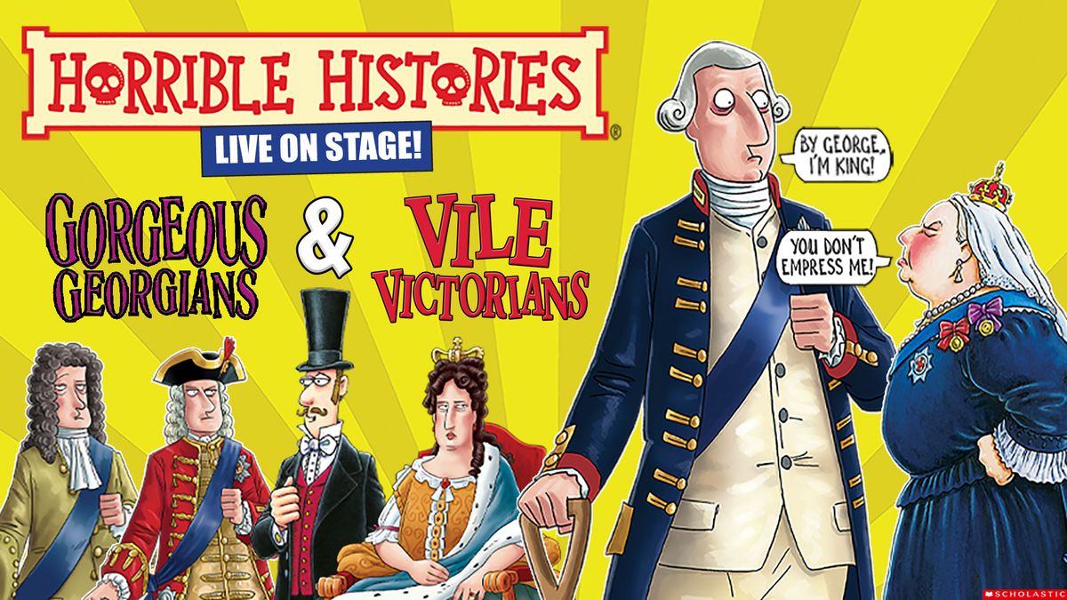 Horrible Histories - Gorgeous Georgians & Vile Victorians Live On Stage