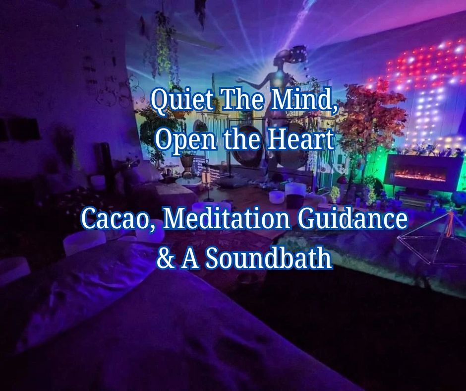 Quiet The Mind, Open the Heart: Cacao, Practical Meditation Guidance Techniques @ a Soundbath 