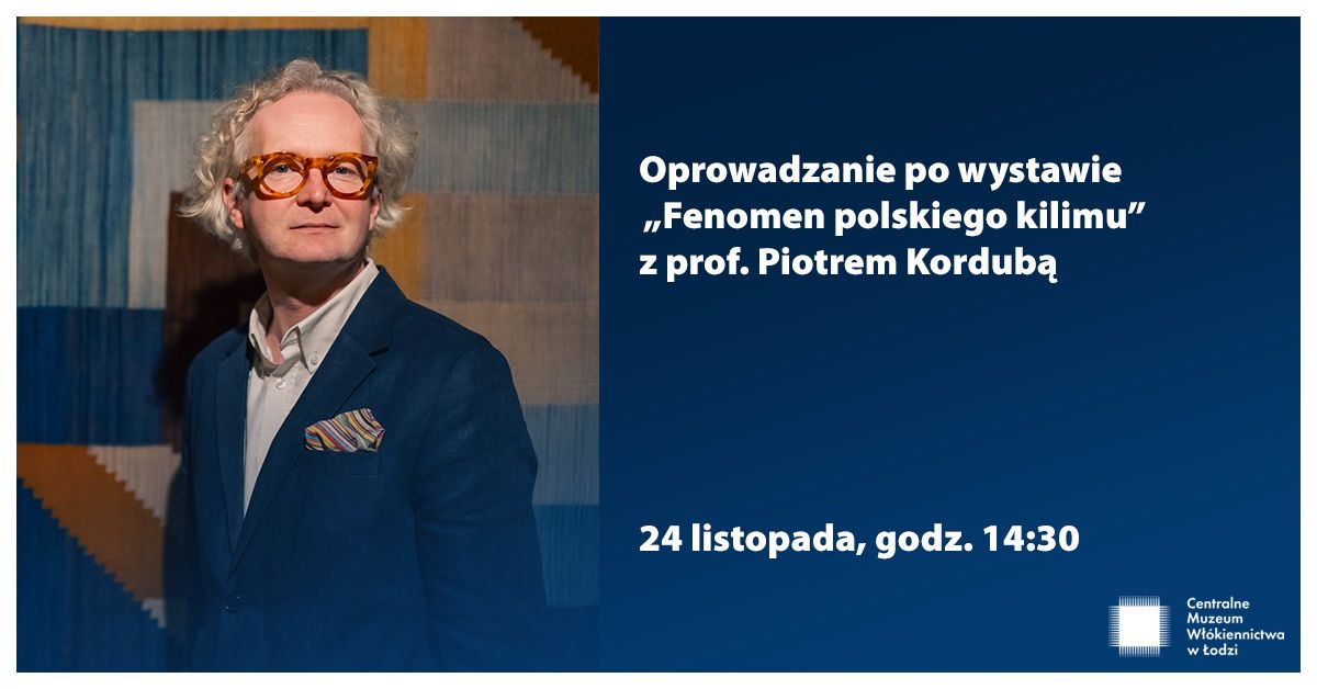 Oprowadzanie po wystawie  \u201eFenomen polskiego kilimu\u201d z prof. Piotrem Kordub\u0105