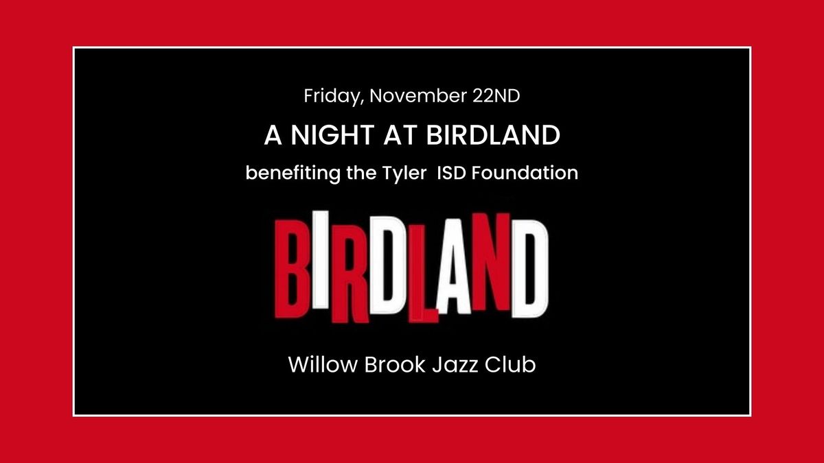 A Night at Birdland benefiting the Tyler ISD Foundation