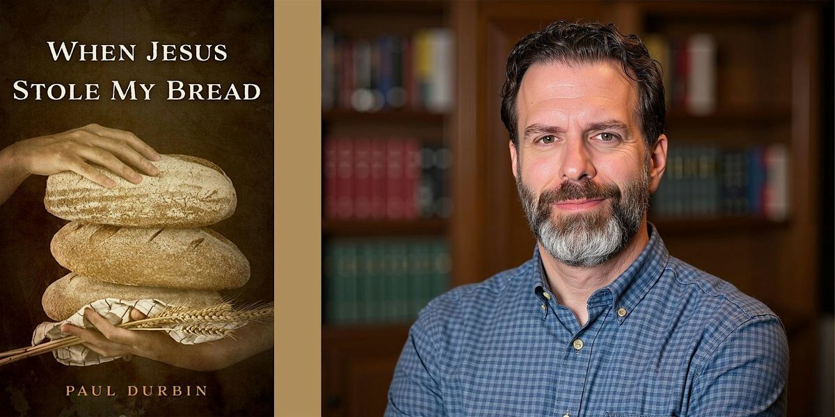 Paul Durbin -- "When Jesus Stole My Bread"