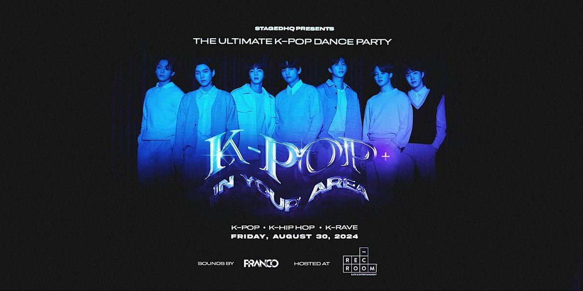 K-POP +: IN YOUR AREA - The Ultimate K-pop Dance Party Toronto