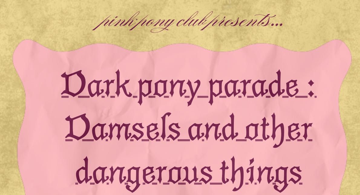 DARK PONY PARADE- DAMSELS AND OTHER DANGEROUS THINGS