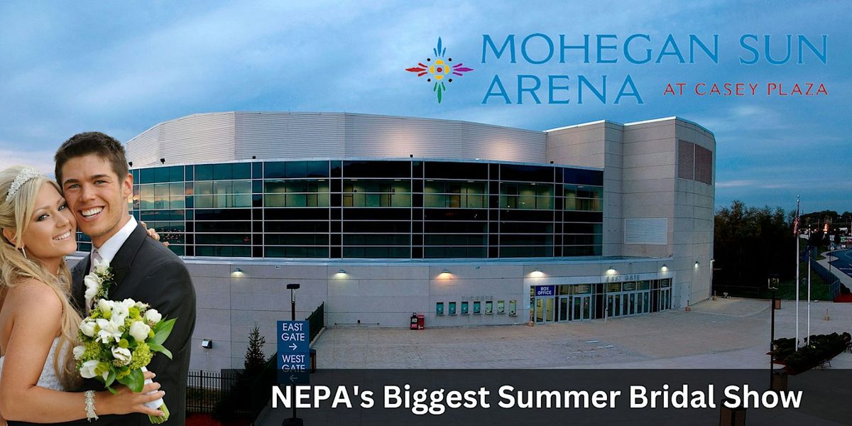 NEPA Biggest Summer Bridal Show at Mohegan Sun Arena