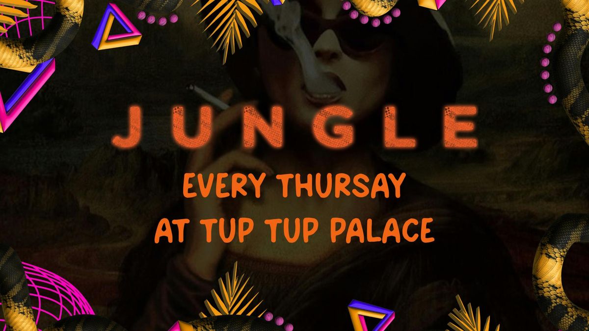 JUNGLE I THURSDAY 21st NOVEMBER I TUP TUP PALACE &amp; LOJA