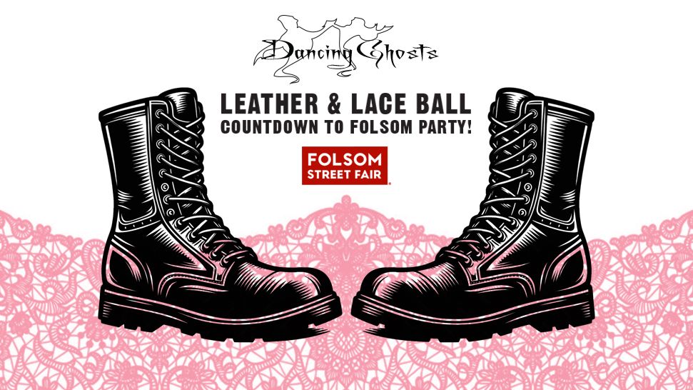 Leather & Lace Ball \/ Countdown to Folsom Party \/ Dancing Ghosts!