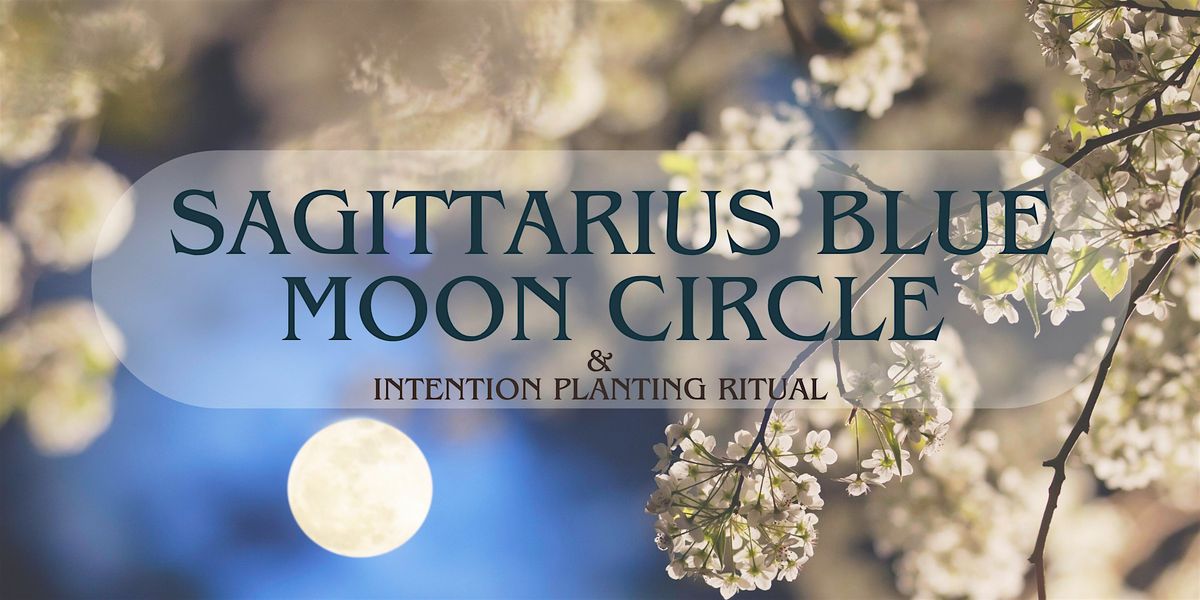 Sagittarius Blue Moon Circle & Intention Planting Ritual