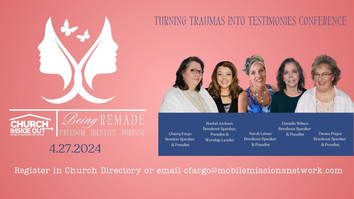 Being Remade Women's Conference: Transforming Traumas to Testimonies. 