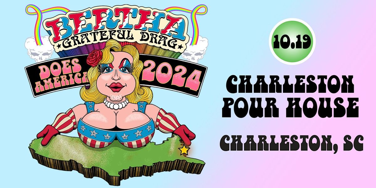 BERTHA: GRATEFUL DRAG at Charleston Pour House