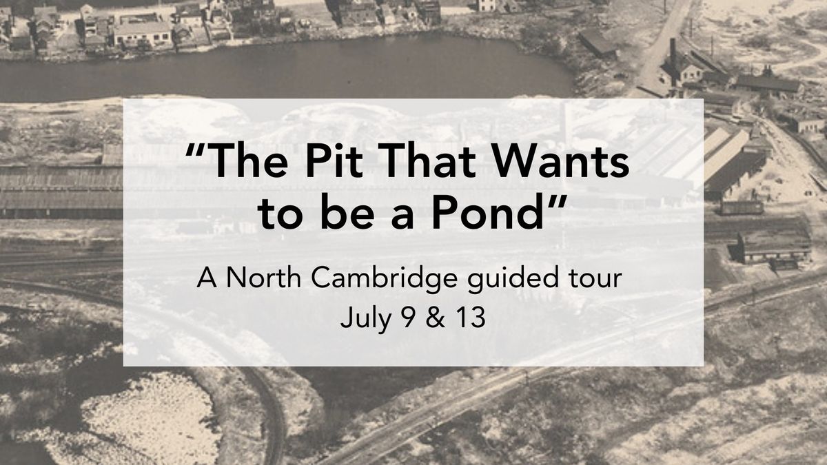 The Pit That Wants to be a Pond: An Industrial and Environmental Tour of North Cambridge