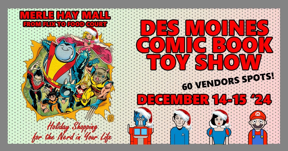 Des Moines Comic & Toy Show - Holiday Edition  Dec 14-15 Merle Hay Mall Free Event