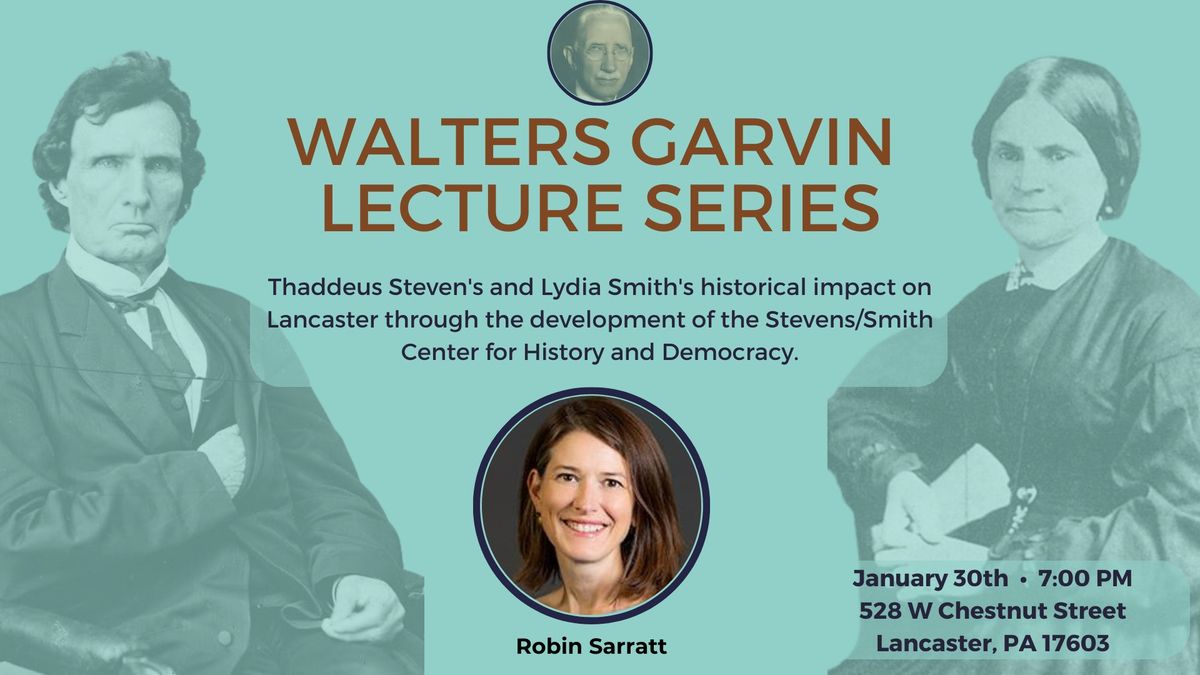 Garvin Lecture Series - Thaddeus Stevens & Lydia Smith's Impact on Lancaster