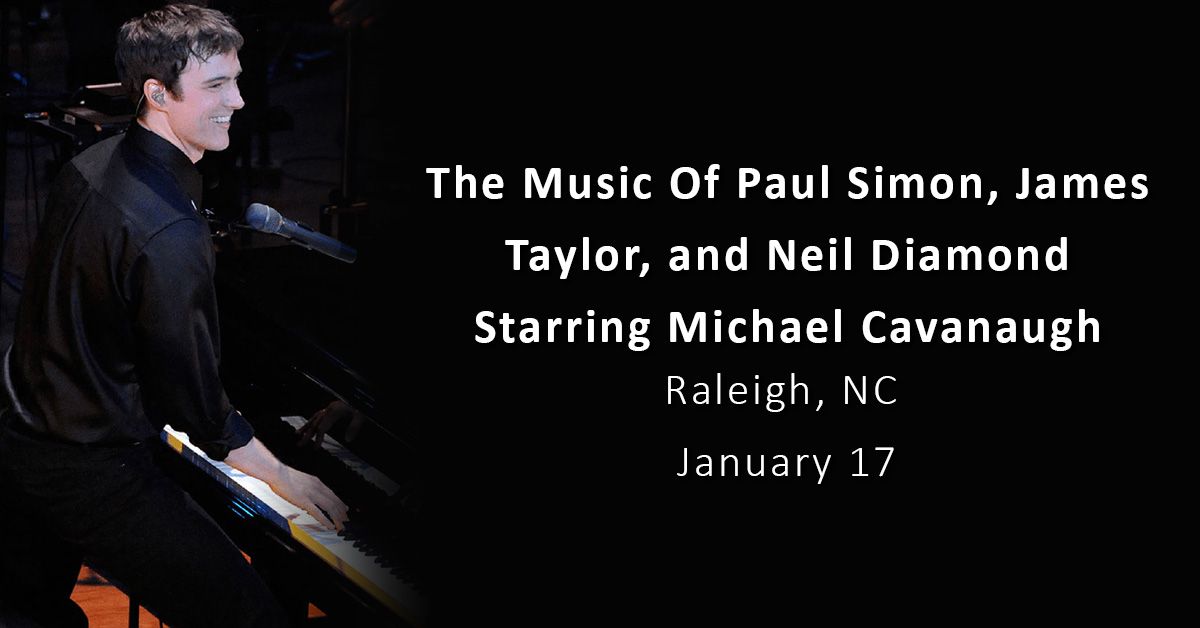 The Music of Paul Simon, James Taylor and Neil Diamond Starring Michael Cavanaugh