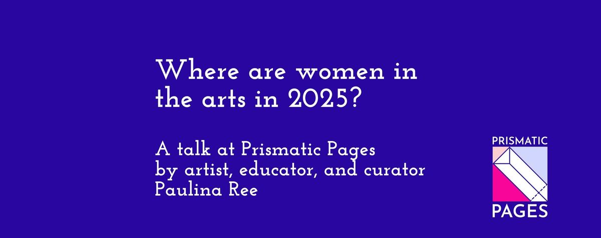 Where are women in the arts in 2025?