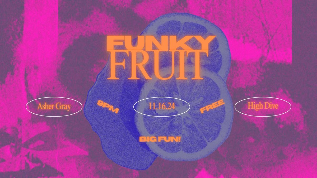 Funky Fruit w\/Asher Gray