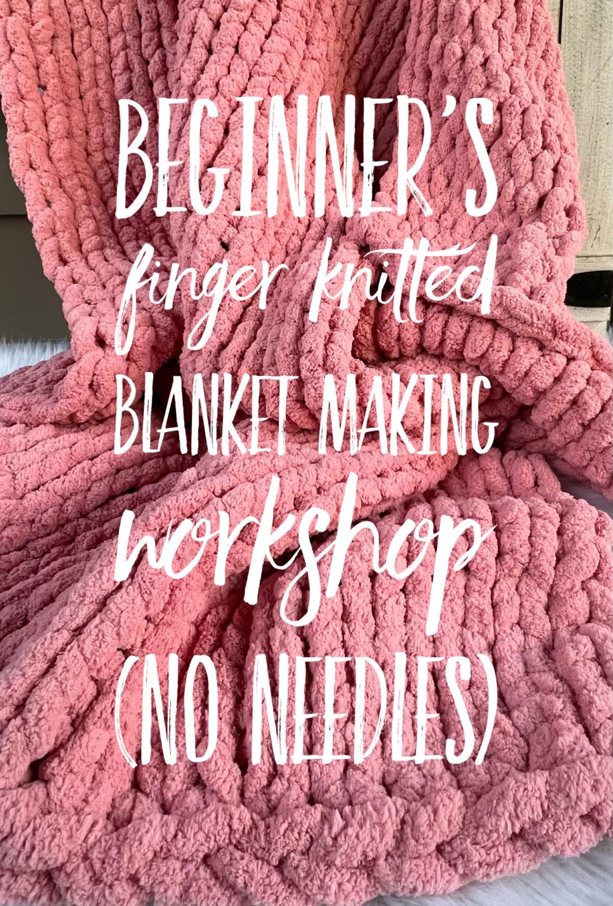 Beginner's Chunky Yarn Finger Knitted Blanket Workshop 10\/20 11:30am