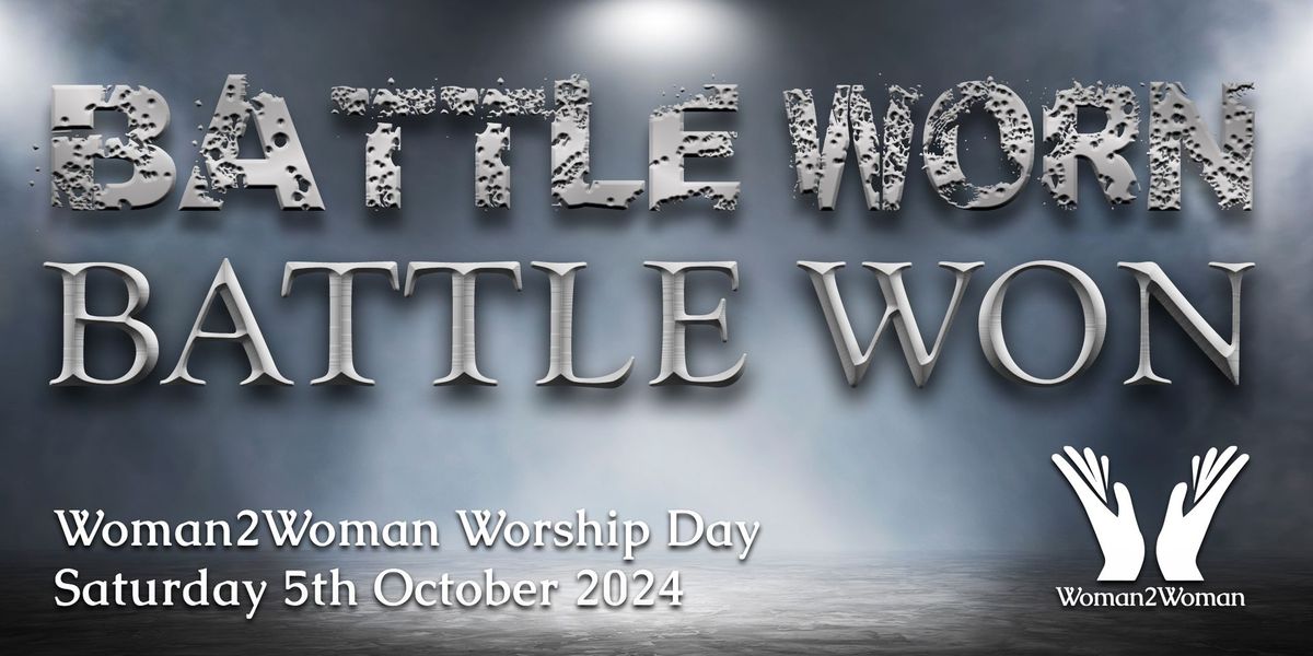 Battle Worn, Battle Won - Woman2Woman Worship Day 2024