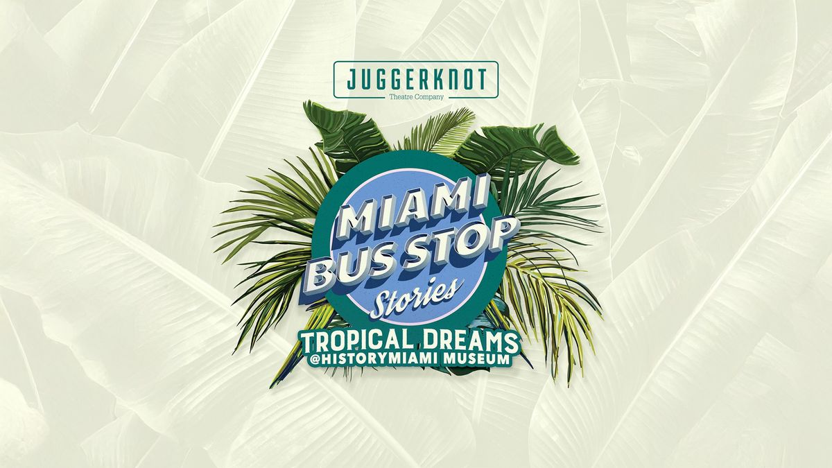 Juggerknot Theatre Company presents: Miami Bus Stop Stories: Tropical Dreams