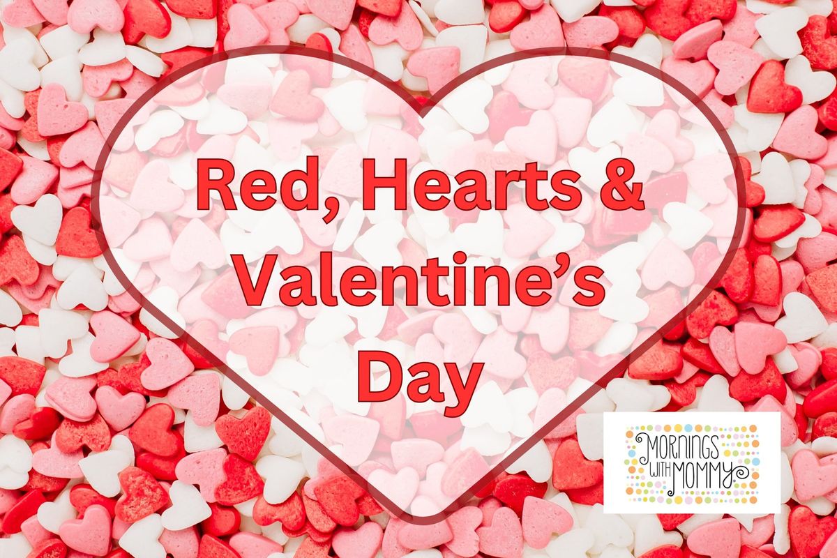 Red, Hearts & Valentine's Day: Themed Education Playdates for Ages 0-5