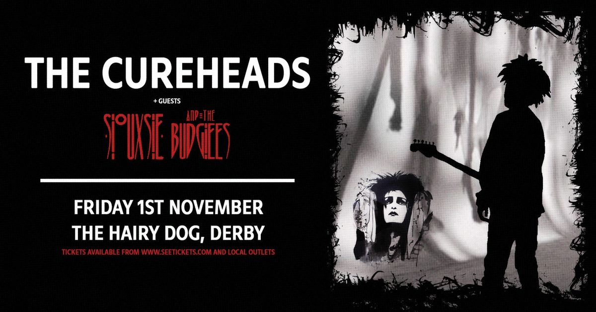 THE CUREHEADS + Siouxsie & The Budgiees - Fri 1st Nov, The Hairy Dog, Derby 