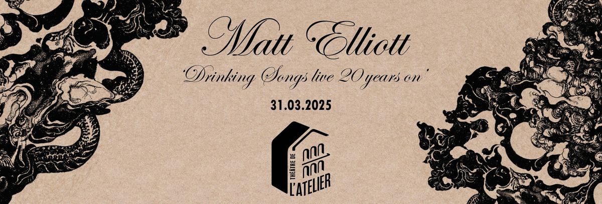 MATT ELLIOTT \u200b\u200b'Drinking songs live 20 Years On' | Release Party au Th\u00e9\u00e2tre de l'Atelier 31\/03\/2025