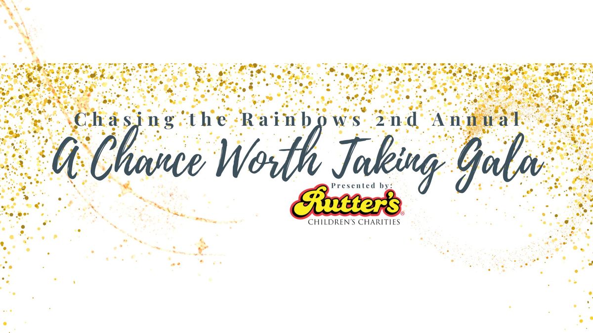 Chasing the Rainbows 2nd Annual 'A Chance Worth Taking Gala'