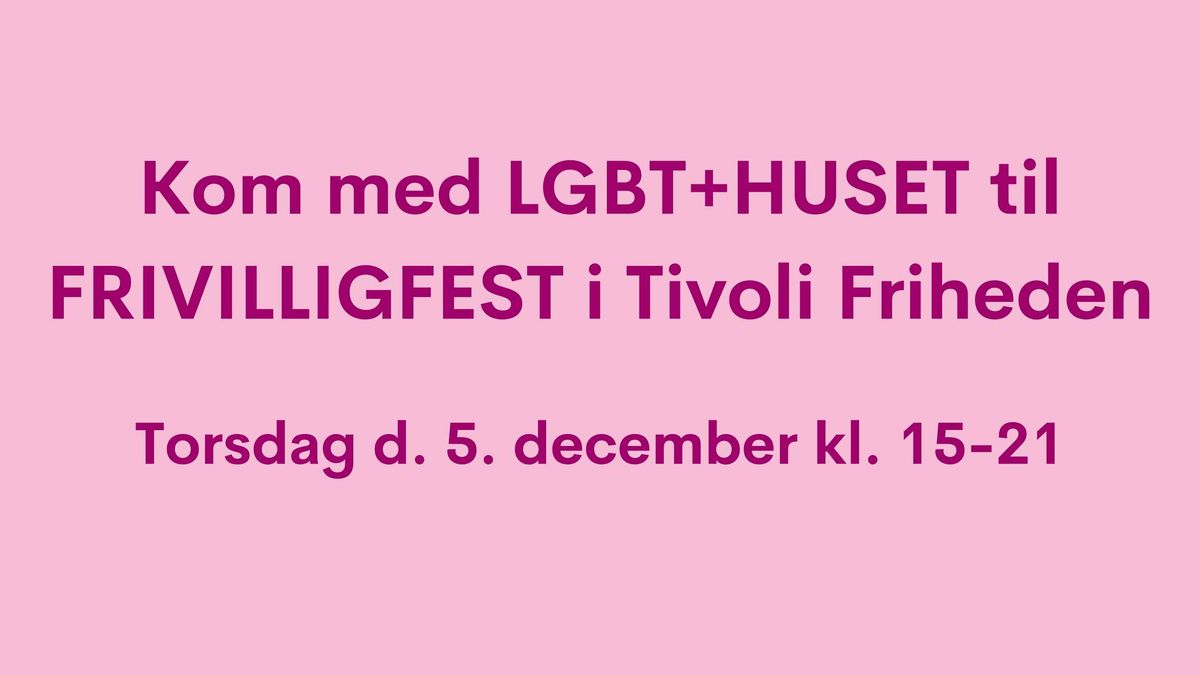 \ud83c\udff3\ufe0f\u200d\ud83c\udf08 Kom med LGBT+HUSET til Frivilligfest i Tivoli Friheden! \ud83c\udff3\ufe0f\u200d\ud83c\udf08