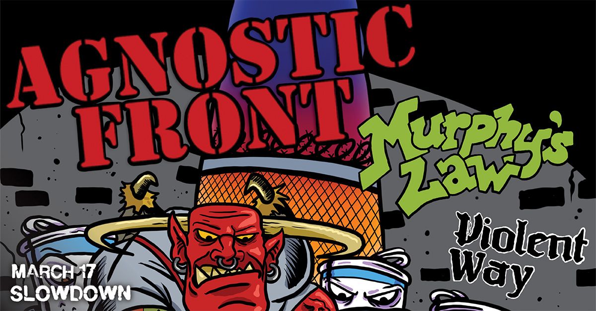 Agnostic Front w\/ Murphy's Law, Violent Way, Fire Sign