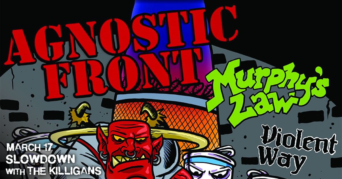 Agnostic Front w\/ Murphy's Law, Violent Way, The Killigans