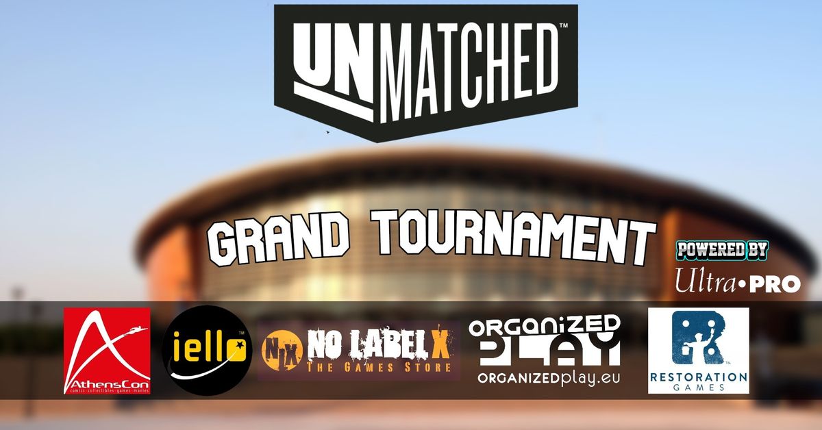 UnMatched Grand Tournament - Op.eu \/ NLX \/ @AthensCon