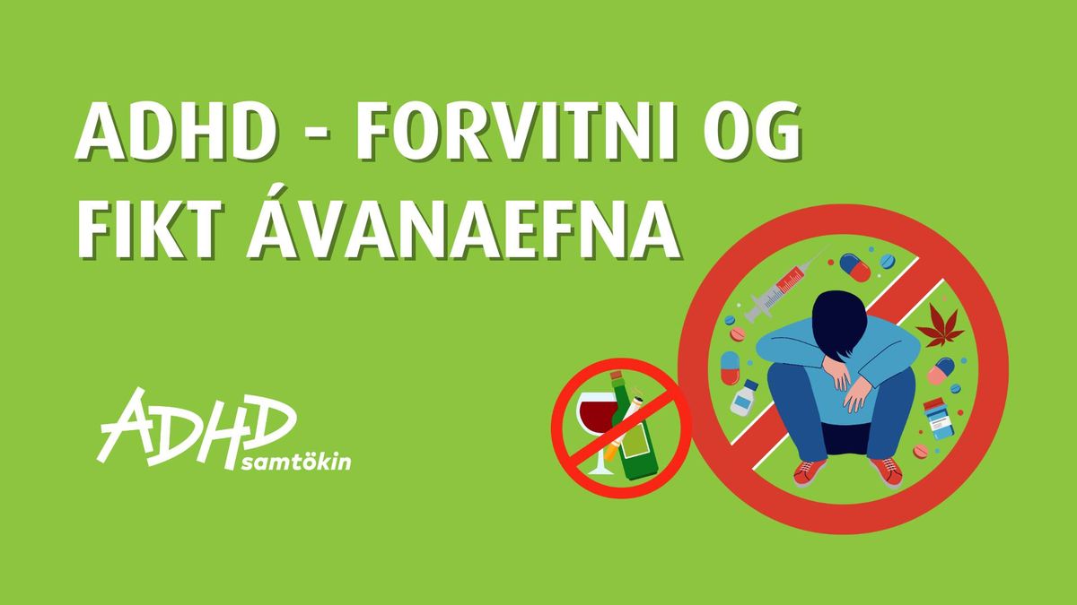 ADHD - forvitni og fikt \u00e1vanaefna hj\u00e1 ungmennum